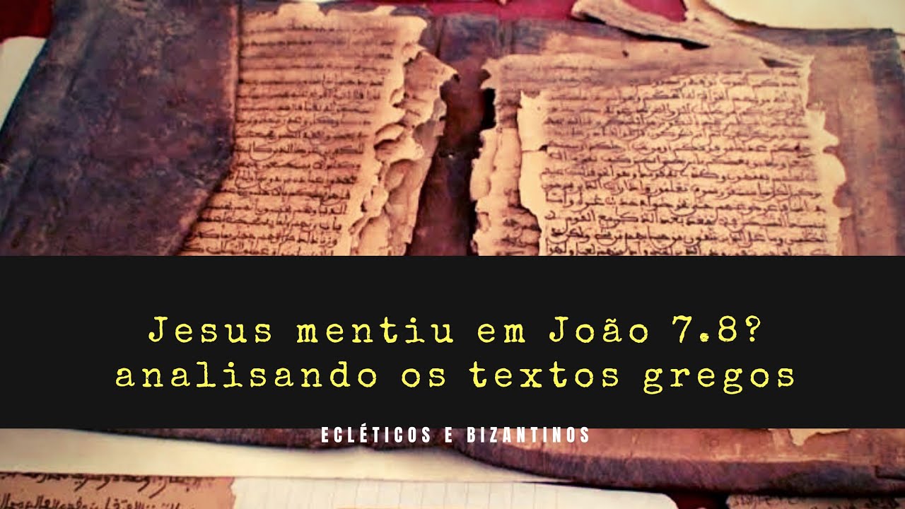 🔴 Jesus mentiu em João 7.8 ? analisando os textos gregos