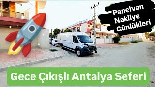 GECE ÇIKIŞLI ANTALYA SEFERİ • PANELVAN NAKLİYE GÜNLÜKLERİ 