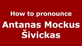 How to pronounce Antanas Mockus šivickas