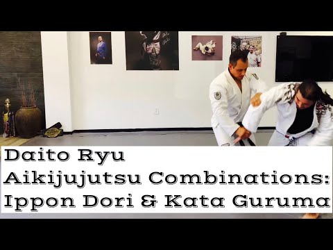 Daito Ryu Aikijujutsu Combinations: Ippon Dori & Kata Guruma