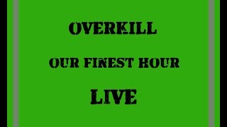 OVERKILL Our Finest Hour Live