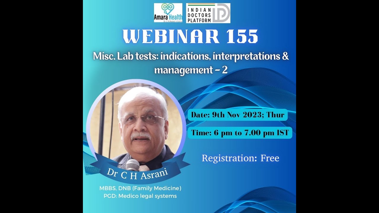 Webinar 155 – Misc. Lab tests: indications, interpretations & management – 2 by Dr C H Asrani