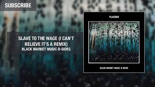 Placebo - Slave To The Wage (I Can&#39;t Believe It&#39;s A Remix)