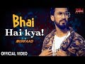 BHAI HAI KYA LYRICAL MUHFAAD HINDI RAP 2019