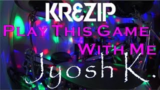 KREZIP &quot;Play This Game With Me&quot; - Jyosh K. Drum Cover