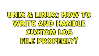 Unix & Linux: How to write and handle custom log file properly?