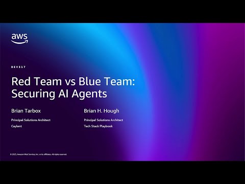 Red Team vs Blue Team: Securing AI Agents (DEV317)