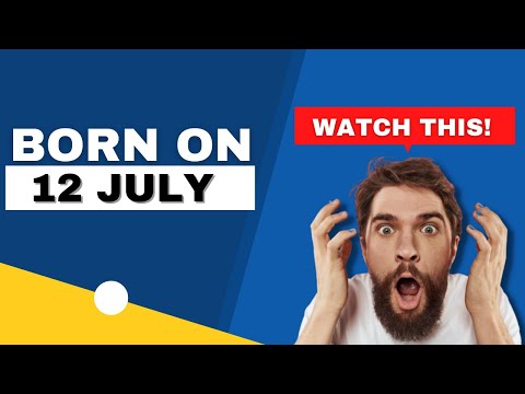 Born on the  12th of July | This is the SECRET OF YOU | Happy Birthday
