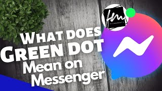 What does Green Dot mean on Messenger 2022