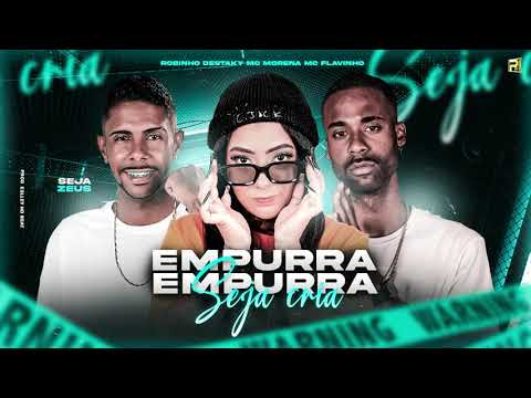 ROBINHO DESTAKY MC MORENA MC FLAVINHO - EMPURRA EMPUURA SEJA CRIA