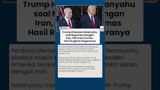 Trump Hiraukan Netanyahu soal Negosiasi dengan Iran, PM Israel Cemas Hasil Rugikan Negaranya