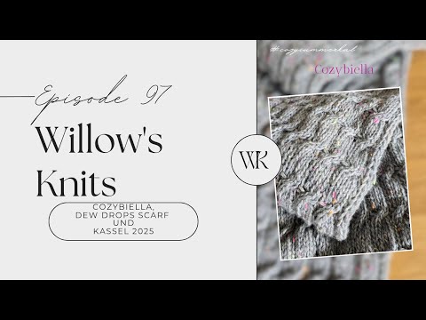 Willow's Knits Ep. 97 - Cozybiella, Dew Drops Scarf und ein "bisschen" Kassel -