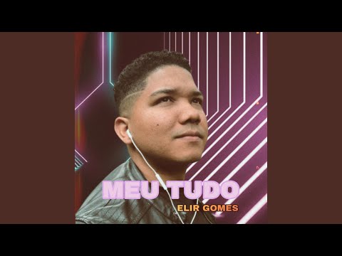 Meu Tudo - Elir Gomes