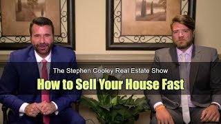 How to Sell Your House Fast - The Stephen Cooley Real Estate Show