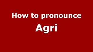 How to pronounce Agri
