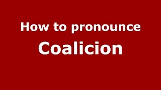 How to pronounce Coalicion