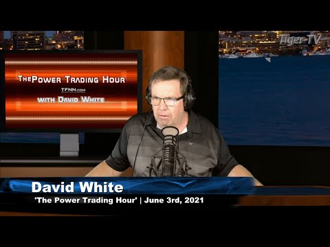 June 3rd, Power Trading Hour with David White on TFNN - 2021