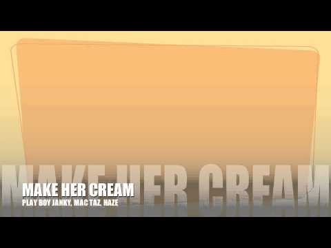 MAKE HER CREAM Ft. PlayBoy Janky, Mac Taz, & Haze Luciano (PROD. BY IAMSU