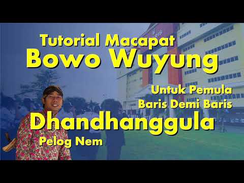 BOWO WUYUNG, TEMBANG DHANDHANGGULA PELOG NEM