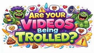 Are your videos being trolled?