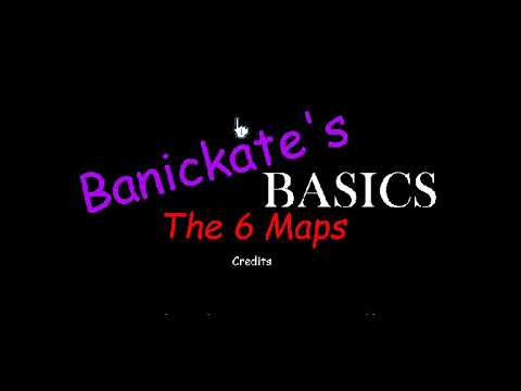 Banickate's Basics: The 6 Maps - Organized Credits!