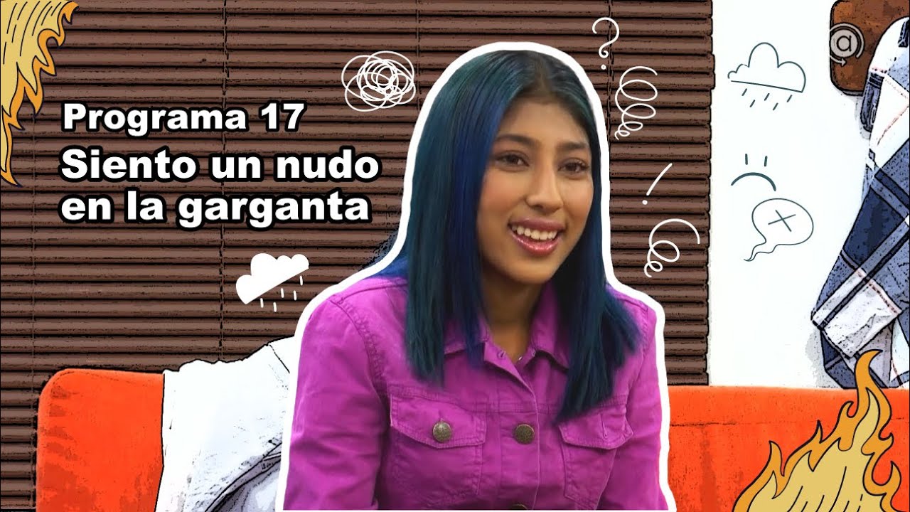 Siento un nudo en la garganta • Programa 17