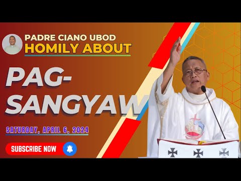 Fr. Ciano Homily about  PAGSANGYAW - 04/6/2024