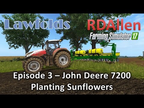 Farming Simulator 17 MP Lawfold E3 - John Deere 7200 Planting Sunflowers