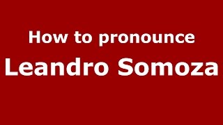 How to pronounce Leandro Somoza