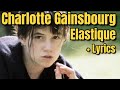 Charlotte Gainsbourg - Élastique + Lyrics