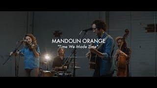 Mandolin Orange - Time We Made Time