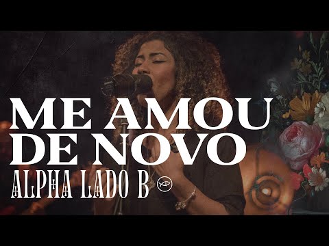 ME AMOU DE NOVO - ALPHA (LADO B) // COLO DE DEUS