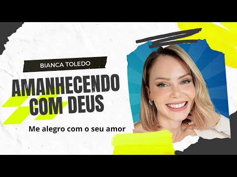 Amanhecendo com Deus | Bianca Toledo | Me alegro em teu amor