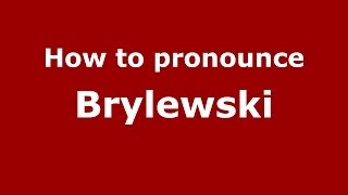 How to pronounce Brylewski