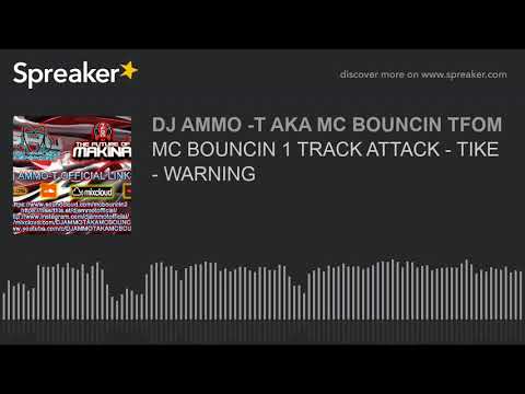 MC BOUNCIN 1 TRACK ATTACK - TIKE - WARNING (made with Spreaker)