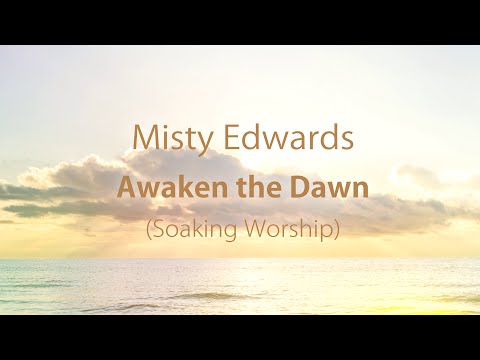 Misty Edwards - Awaken the Dawn (Soaking)