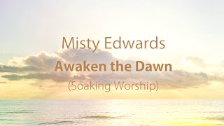 Misty Edwards - Awaken the Dawn (Soaking)
