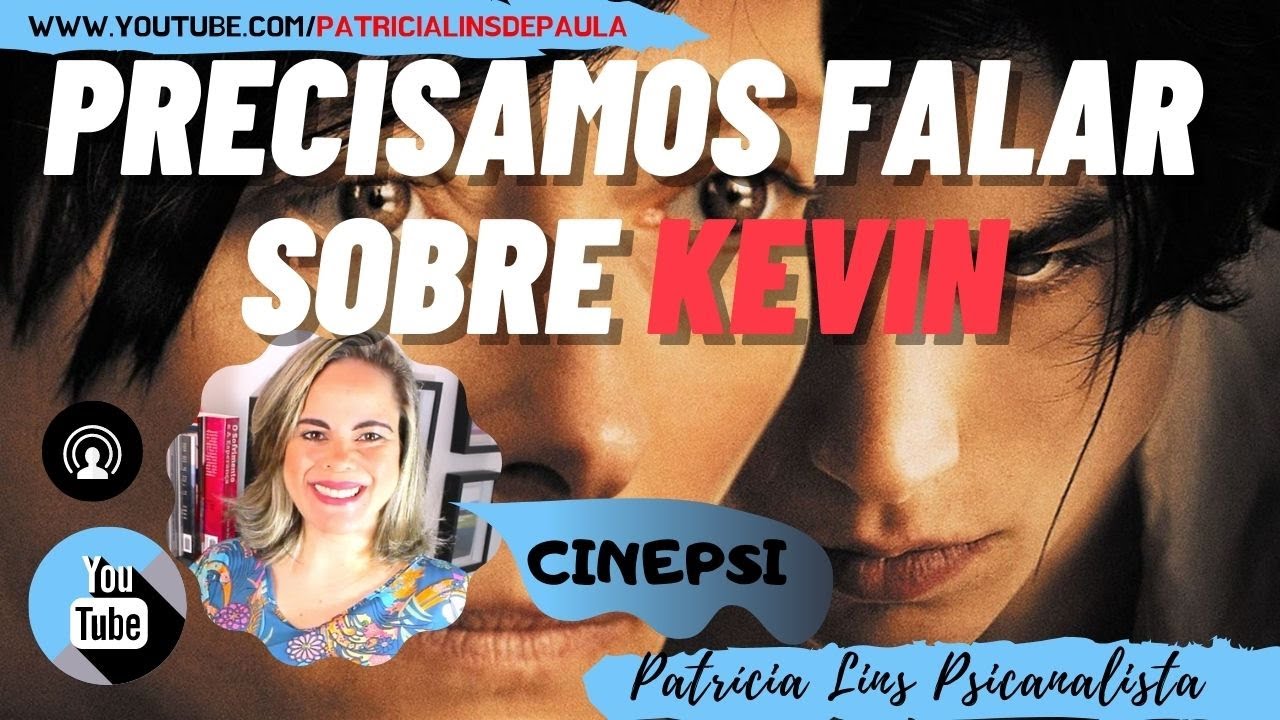 CINEPSI #7 Precisamos falar sobre Kevin - Uma visão psicanalítica (Psicanalista Patrícia Lins)