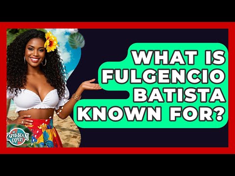 What Is Fulgencio Batista Known For? - The Caribbean Expert