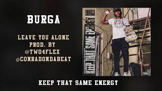 Burga - Leave You Alone (Keep That Same Energy)