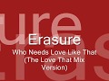 Erasure - Who Needs Love Like That (the love that mix)