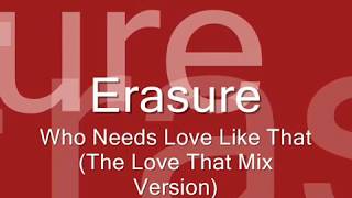 Erasure - Who Needs Love Like That (the love that mix)