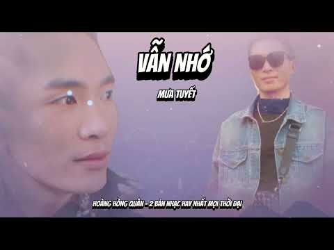 Vẫn Nhớ - Mưa tuyết || Hoàng Hồng Quân - mashup 2 Ca khúc Hay nhất Mọi thời đại ..