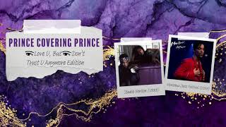 Prince Covering Prince: Eye Love U, But Eye Don&#39;t Trust U Anymore Edition