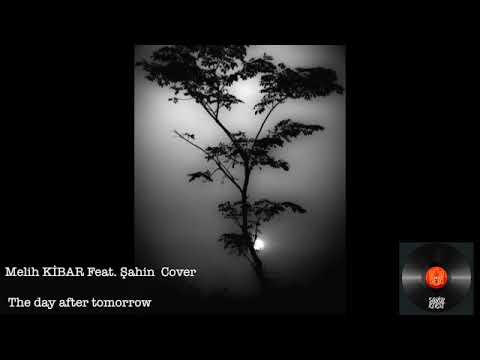 Melih KİBAR Feat. Şahin KERSE Cover. The day after tomorrow