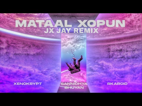 xenokrypt X sannidhya bhuyan - Matal xopun ft. Rkroid [ JXJAY REMIX ]