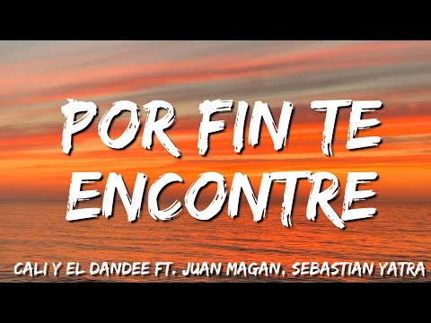 Cali Y El Dandee -  Por Fin Te Encontre ( Lyrics) ft  Juan Magan, Sebastian Yatra