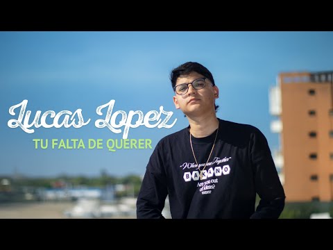 TU FALTA DE QUERER - LUCAS LÓPEZ (Vídeoclip Official)