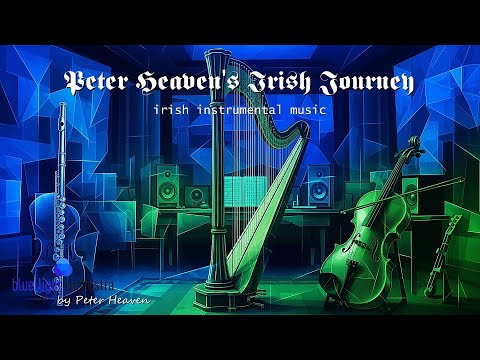 🍀 Peter Heaven's Irish Journey 🎻 – Beautiful, sublime hymns and folk instrumentals for mature ears
