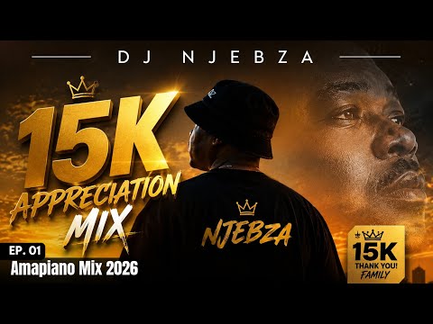 NJEBZA NATION EP. 01 | AMAPIANO MIX 2026 | 15K SUBS APPRECIATION MIX